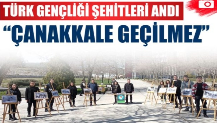 Türk Gençliği Şehitleri Andı: “ÇANAKKALE GEÇİLMEZ”