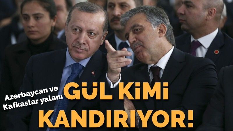 Abdullah Gül'ün Azerbaycan ikiyüzlülüğü ve Kafkaslar yalanı