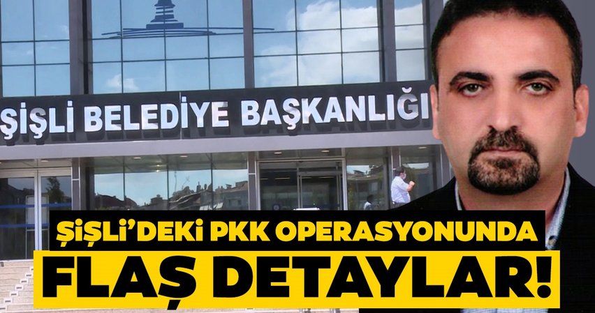 Son dakika: Şişli Belediyesi’ne PKK operasyonundan flaş ayrıntılar!