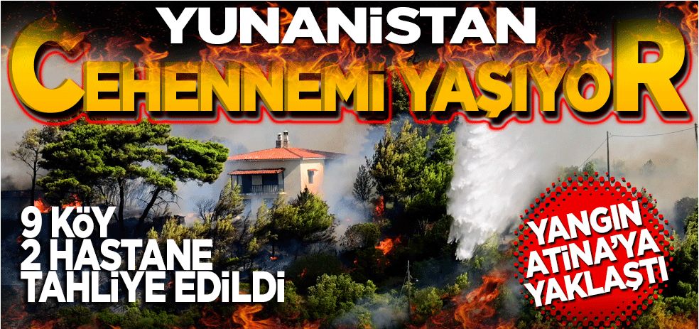 Yunanistan cehennemi yaşıyor! 9 köy ve İki hastane tahliye edildi… Yangın Atina’ya yaklaştı