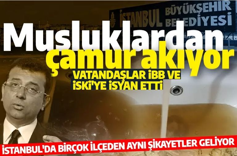İstanbul'da musluklardan çamur akıyor: Vatandaşlar İBB ve İSKİ'ye tepki gösterdi