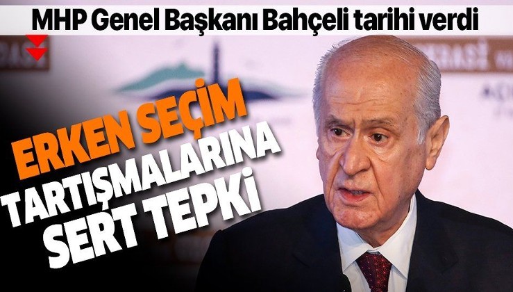 Son dakika: MHP Genel Başkanı Bahçeli'den erken seçim tartışmalarına sert tepki