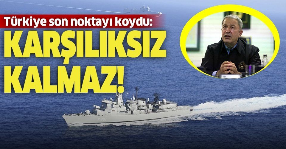 Son dakika: Milli Savunma Bakanı Hulusi Akar: Gemilerimize yapılacak herhangi bir müdahale karşılıksız kalmadı, kalmayacak