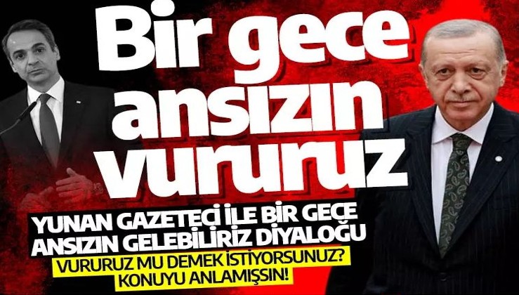 Erdoğan'dan Yunanistan'a net mesaj: Bir gece ansızın vururuz