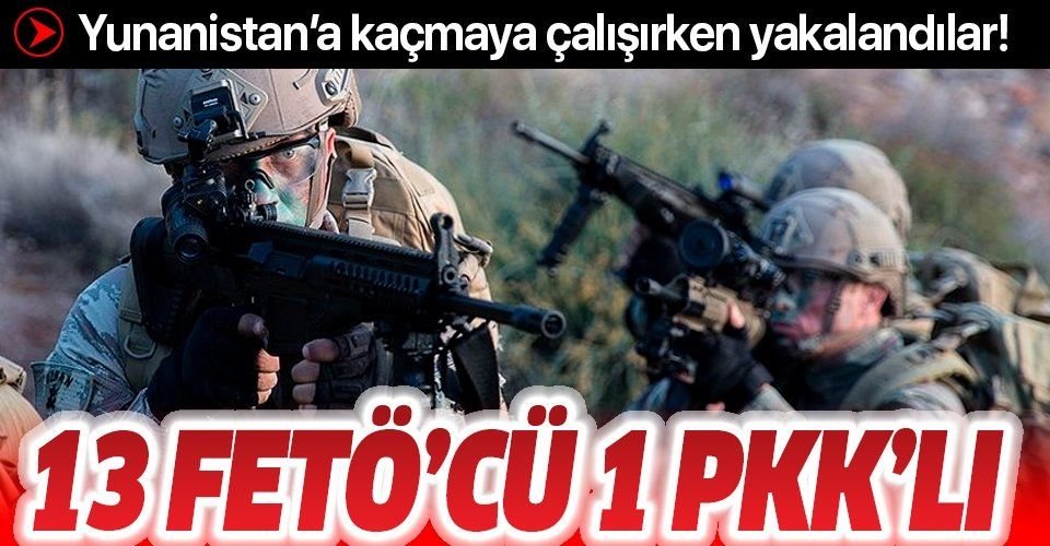 SON DAKİKA: Yurt dışına kaçmaya çalışan FETÖ üyesi 13 kişi ile PKK üyesi bir kişi yakalandı!