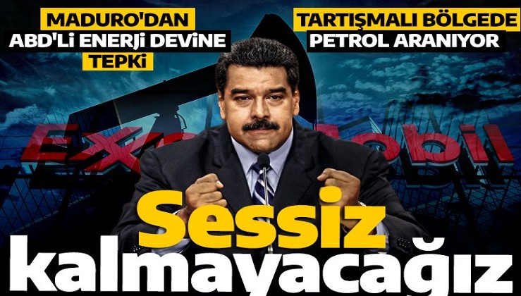 Tartışmalı bölgede petrol aranıyor! Maduro'dan ABD'li enerji devine sert tepki: Sessiz kalmayacağız!
