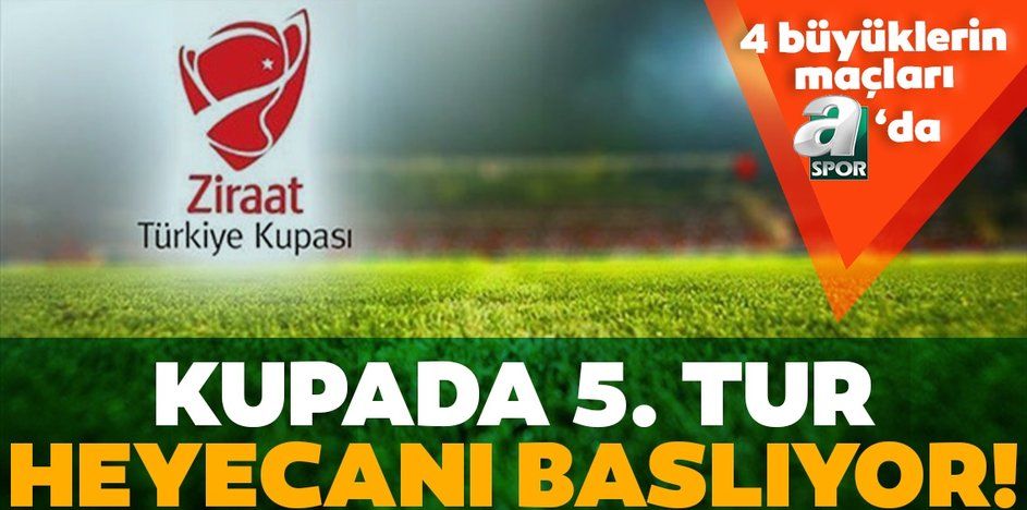 Ziraat Türkiye Kupası'nda 5. tur heyecanı!