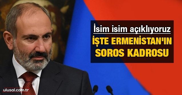 İsim isim açıklıyoruz! işte Ermenistan'ın Soros kadrosu