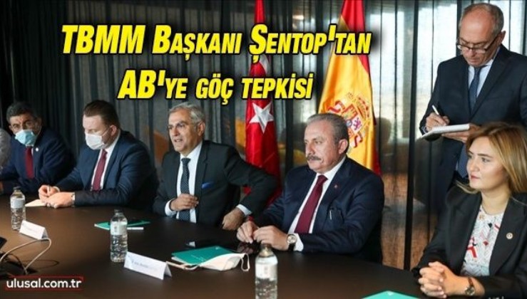TBMM Başkanı Mustafa Şentop'tan AB'ye göç tepkisi: ''Herkes payına düşen sorumluluğu almalı''