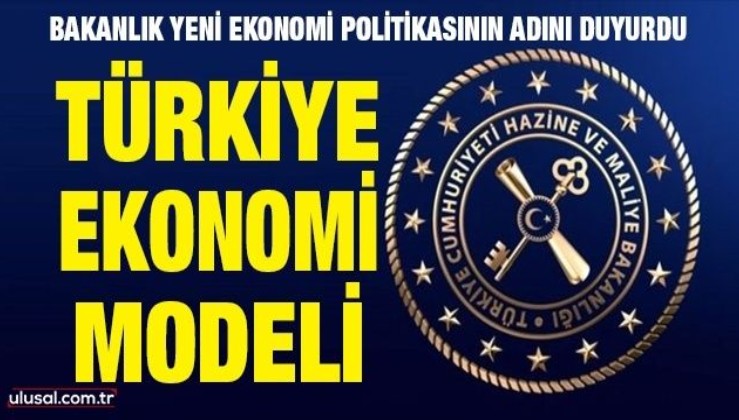 Hazine ve Maliye Bakanlığı Türkiye'nin yeni ekonomi modelini açıkladı: Türkiye Ekonomi Modeli