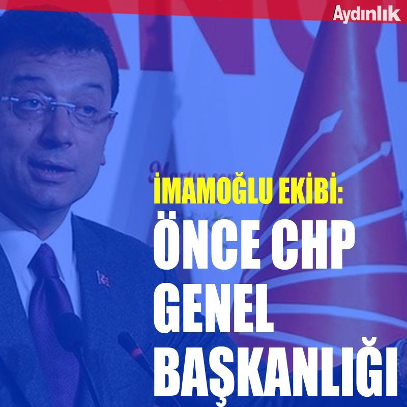 İmamoğlu Ekibi: Önce CHP Genel Başkanlığı
