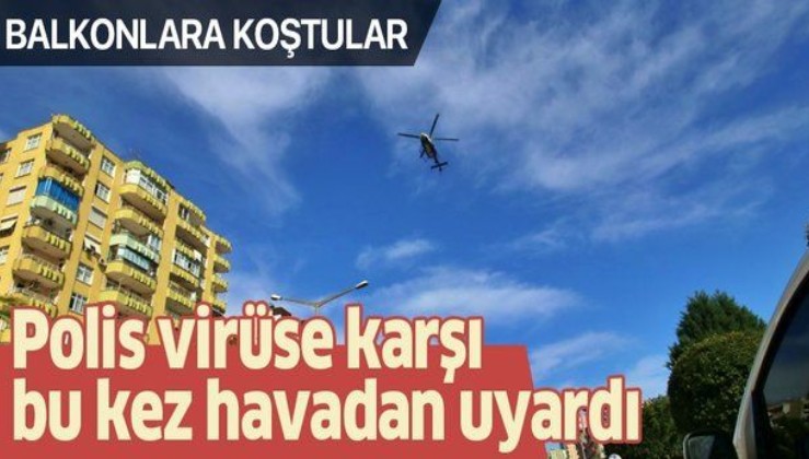 Polis koronavirüse karşı bu kez havadan uyardı: Evde kal Adana.