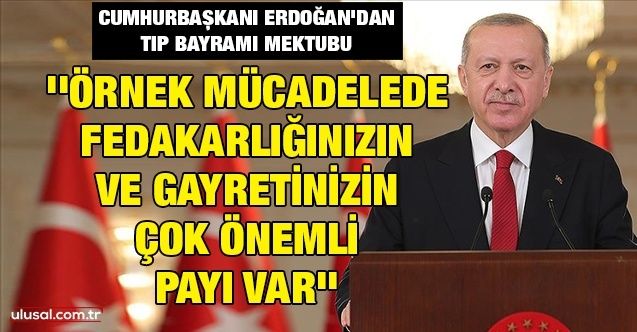 Cumhurbaşkanı Erdoğan'dan Tıp Bayramı mektubu: ''Örnek mücadelede fedakarlığınızın ve gayretinizin çok önemli payı var''