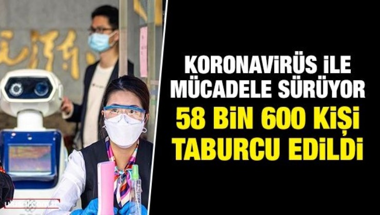 Koronavirüs ile mücadele sürüyor: 58 bin 600 kişi taburcu edildi