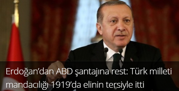 Erdoğan'dan ABD şantajına rest: Türk milleti mandacılığı 1919'da elinin tersiyle itti