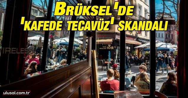 Brüksel'de 'kafede tecavüz' skandalı