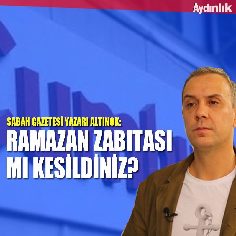 Sabah Gazetesi yazarından Cumhuriyet Gazetesi'ne:Ramazan zabıtası mı kesildiniz?
