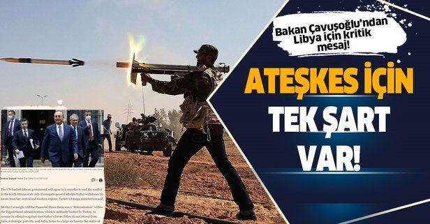 Bakan Çavuşoğlu'ndan Libya mesajı! Libya'da ateşkes için tek şart var...
