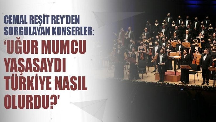 Cemal Reşit Rey’den sorgulayan konserler: ‘Uğur Mumcu yaşasaydı Türkiye nasıl olurdu?’