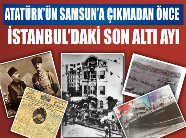 Büyük önderimiz Mustafa Kemal Atatürk 103 yıl önce bugün Samsun'a çıkmak üzere İstanbul'dan hareket etti... İşte Atatürk'ün İstanbul'daki son 6 ayı