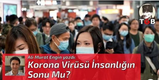 Korona Virüsü İnsanlığın Sonu Mu?