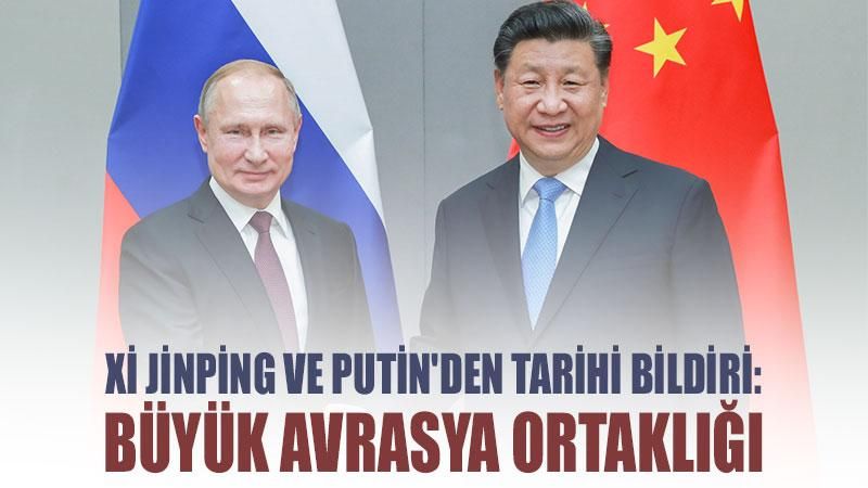Xi Jinping ve Putin'den tarihi bildiri: Büyük Avrasya ortaklığı