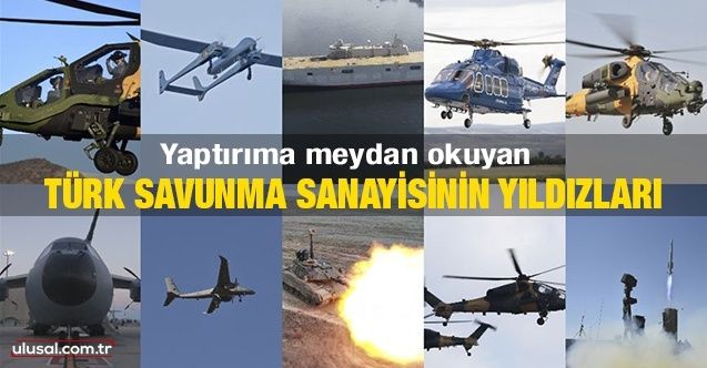 Yaptırıma meydan okuyan Türk savunma sanayisinin yıldızları