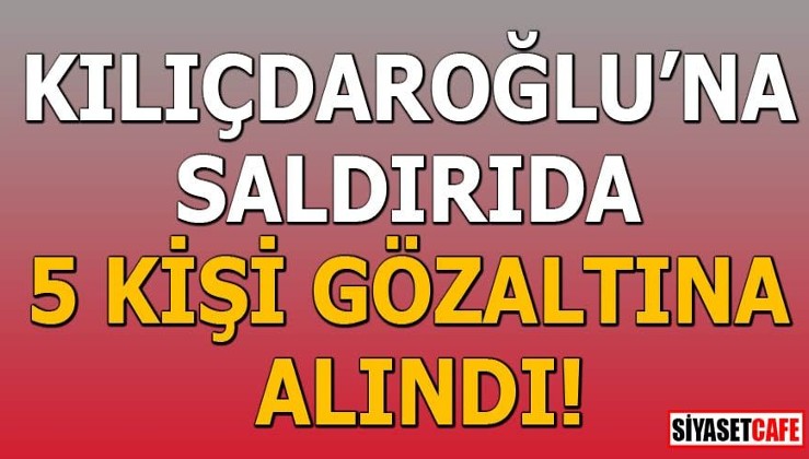 Kılıçdaroğlu'na yumruk atan kişi yakalandı