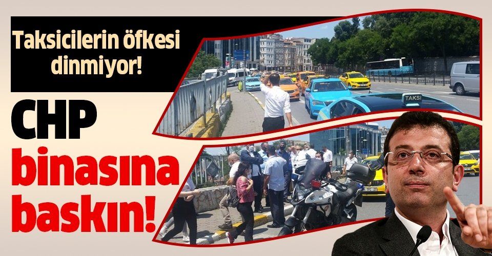 Taksicilerin İmamoğlu'na öfkesi dinmiyor! CHP binasına baskın!