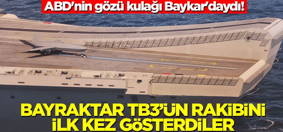 ABD'nin gözü kulağı Baykar'daydı! Bayraktar TB3'ün rakibini ilk kez gösterdiler