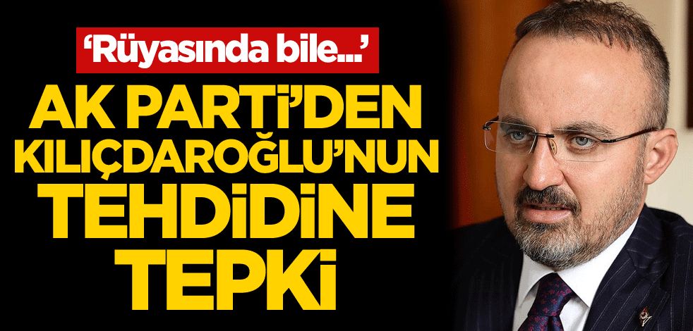 AK Parti'den Kılıçdaroğlu'nun tehdidine tepki: Rüyasında bile...