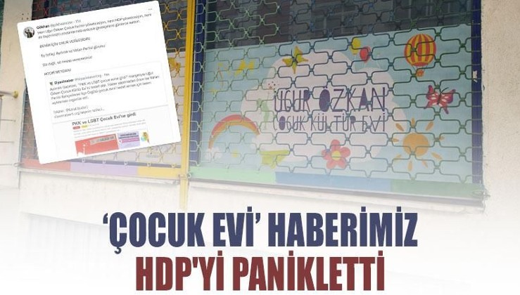 ‘Çocuk evi’ haberimiz HDP'yi panikletti