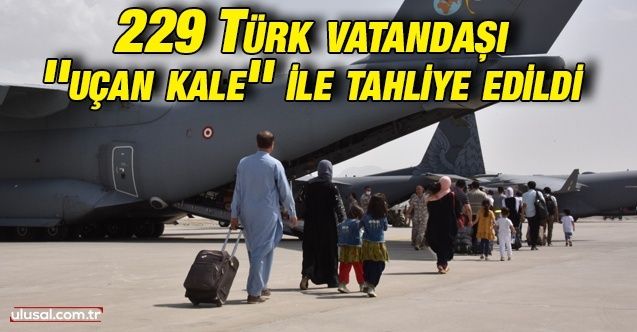 Kabil'deki 229 Türk vatandaşı ''uçan kale'' ile tahliye edildi