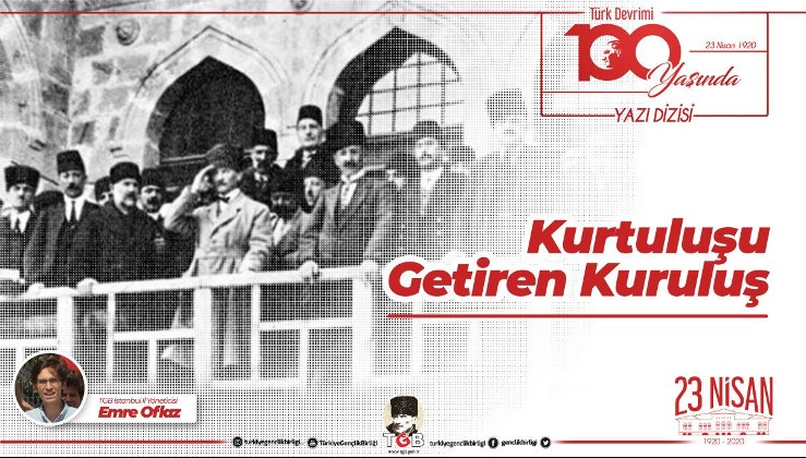 Türk Devrimi 100 Yaşında Yazı Dizisi 1: Kurtuluşu Getiren Kuruluş