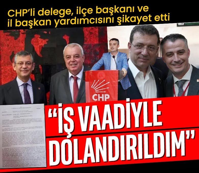 CHP’li delege, ilçe başkanı ve il başkan yardımcısını şikayet etti! 'Meclis üyesi yapacağız' diye dolandırdılar