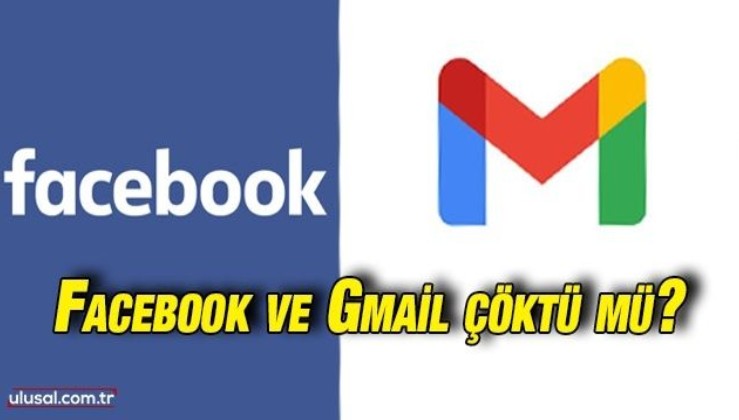 Facebook ve Gmail çöktü mü?
