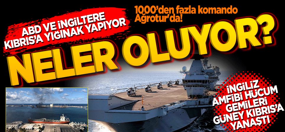 ABD ve İngiltere Kıbrıs’a yığınak yapıyor? 1000’den fazla komando Ağrotur'da! Neler oluyor? İngiliz amfibi hücum gemileri Güney Kıbrıs açıklarına yanaştı