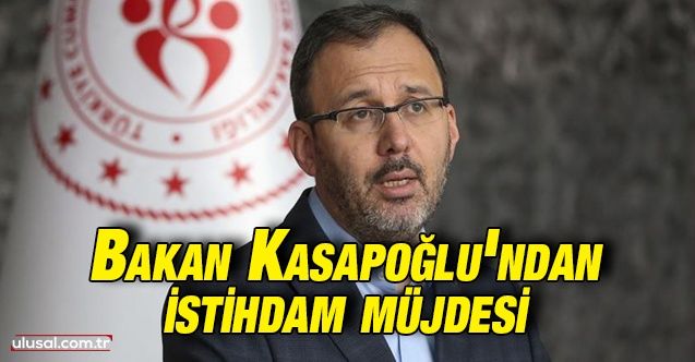 Gençlik ve Spor Bakanı Mehmet Muharrem Kasapoğlu açıkladı: 4 bin 346 kadrolu işçi alımı yapılacak