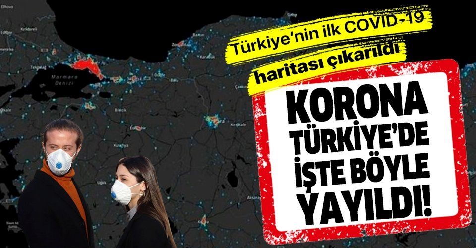 Türkiye'nin ilk Covid19 haritası çıkarıldı! Koronavirüs Türkiye'de işte böyle yayıldı!
