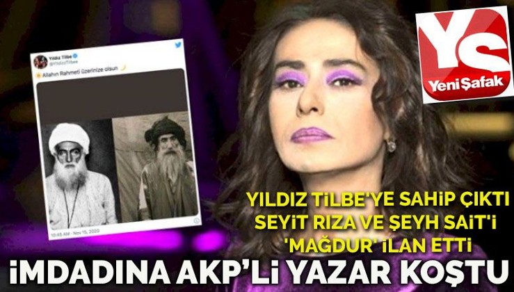 Yıldız Tilbe'ye sahip çıkan AKP'li yazar Seyit Rıza ve Şeyh Sait'i 'mağdur' ilan etti