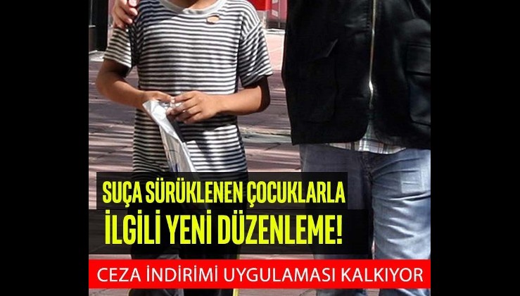 Suça sürüklenen çocuklarla ilgili yeni düzenleme! Ceza indirimi uygulaması kalkıyor