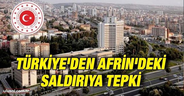 Türkiye'den terör örgütünün Afrin'de düzenlediği saldırıya tepki