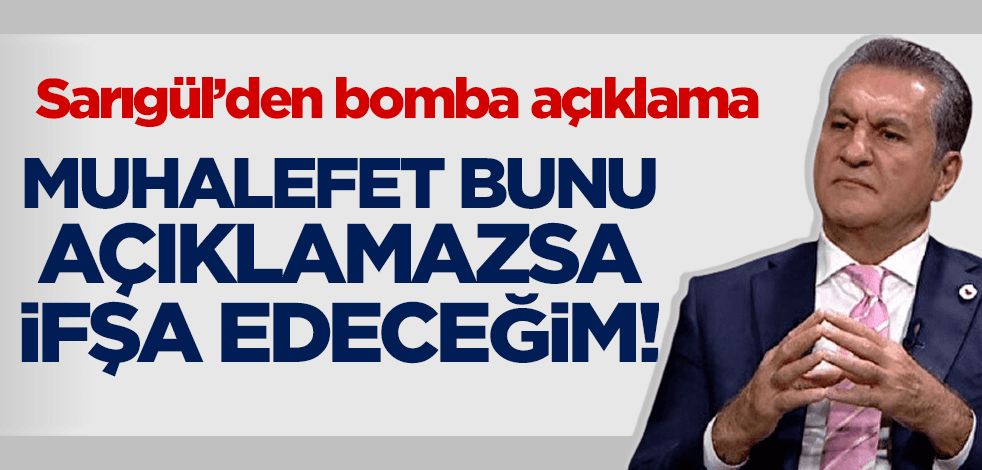 Mustafa Sarıgül'den bomba açıklama: Muhalefet partisi bunu açıklamazsa ifşa edeceğim!