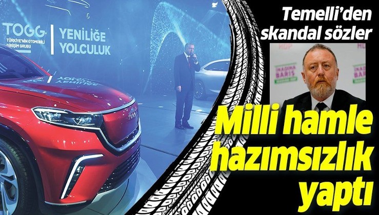 ABD maşaları çok rahatsız! HDP'li Sezai Temelli'den yerli otomobille ilgili skandal sözler!.