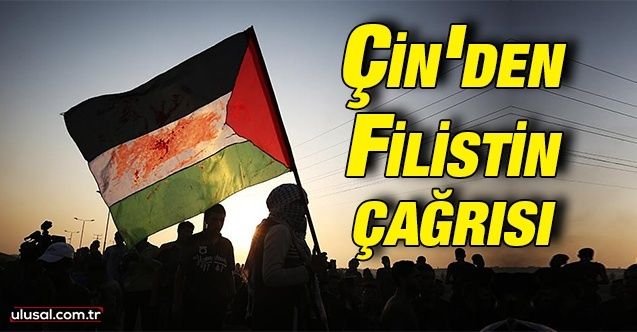Çin'den Filistin çağrısı