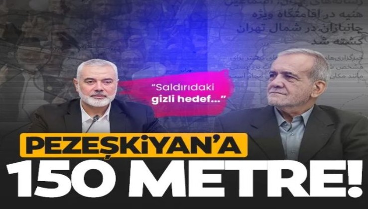 Haniye suikastında şoke eden detay! Saldırıda gizli İran hedefi: İran Cumhurbaşkanı Pezeşkiyan’a 150 metre!