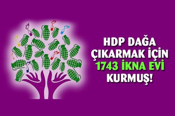 HDP, dağa çıkarmak için tam 1743 ikna evi kurmuş