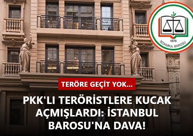 PKK'lı teröristlere kucak açmışlardı: İstanbul Barosu'na dava!