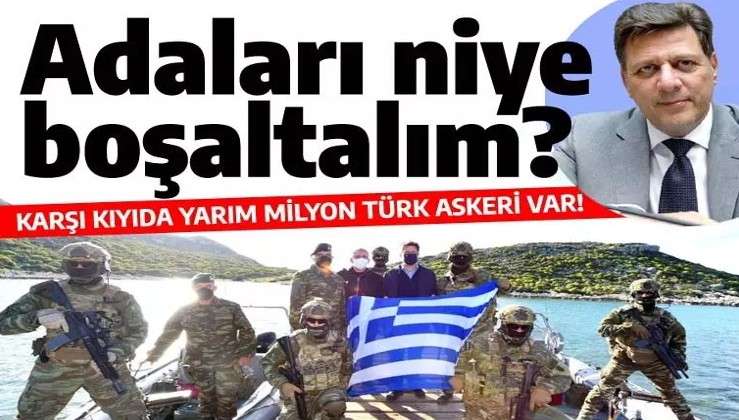 Yunan yetkiliden olay sözler: Adaları niye boşaltalım? Karşı kıyıda yarım milyon Türk askeri var