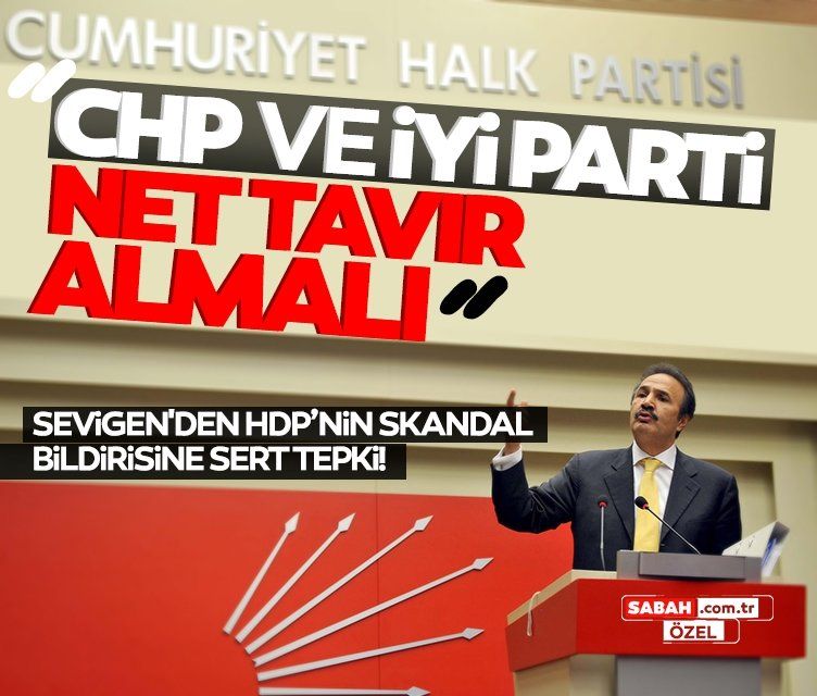 Eski CHP'li Mehmet Sevigen HDP'nin skandal bildirisine tepki göstererek CHP ve İYİ Parti'ye seslendi! Net tutum alınmalı